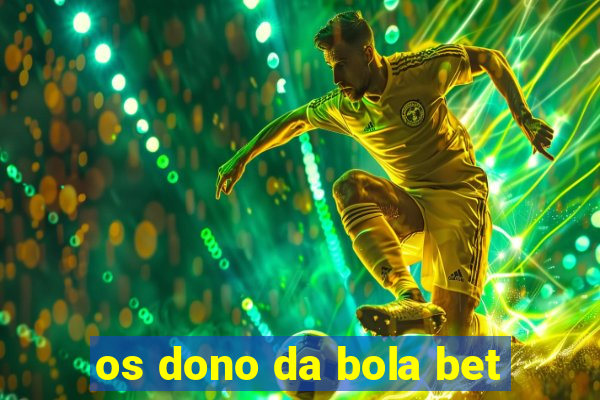 os dono da bola bet